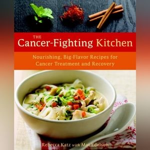 The Cancer-Fighting Kitchen: Nourishing, Big-Flavor Recipes for Cancer Treatment